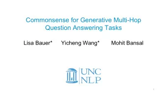 Commonsense for Generative Multi-Hop  Question Answering Tasks  Lisa Bauer*  Yicheng Wang*  Mohit