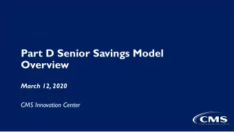 Part D Senior Savings Model  Overview  March 12, 2020  CMS Innovation Center  2  CMS Innovation