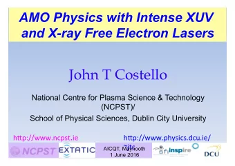 John T Costello  National Centre for Plasma Science &amp; Technology  (NCPST)/ School of Physical