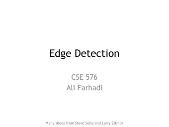 Edge Detection  CSE 576  Ali Farhadi  Many slides from Steve Seitz and Larry Zitnick  Edge
