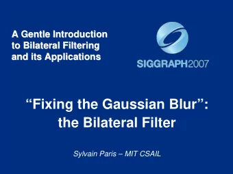 Fixing the Gaussian Blur:  the Bilateral Filter  Sylvain Paris  MIT CSAIL  Blur Comes from