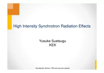 High Intensity Synchrotron Radiation Effects  Yusuke Suetsugu  KEK  Accelerator School SR and