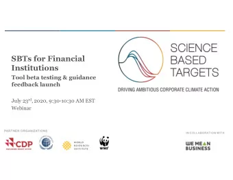 SBTs for Financial  Institutions  Tool beta testing &amp; guidance  feedback launch July 23 rd ,