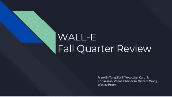 WALL-E  Fall Quarter Review  Franklin Tang, Karli Yokotake, Karthik  Kribakaran, Veena Chandran,