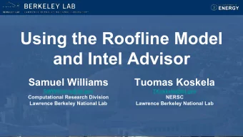 Using the Roofline Model  and Intel Advisor  Samuel Williams  Tuomas Koskela  SWWilliams@lbl.gov