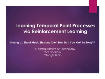 Learning Temporal Point Processes  via Reinforcement Learning Shuang Li 1 , Shuai Xiao 2 , Shixiang