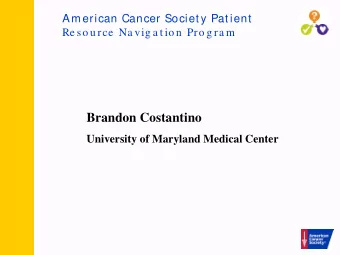 Brandon Costantino  University of Maryland Medical Center  Am erican Cancer Societ y Pat ient  Re