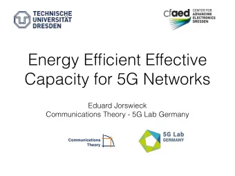 Energy Efficient Effective  Capacity for 5G Networks  Eduard Jorswieck  Communications Theory - 5G