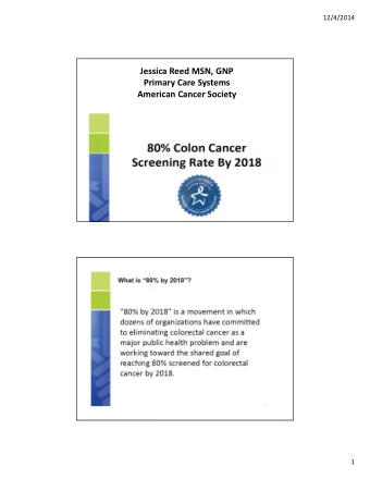 Jessica Reed MSN, GNP  Primary Care Systems  American Cancer Society  1  12/4/2014  2  12/4/2014  3