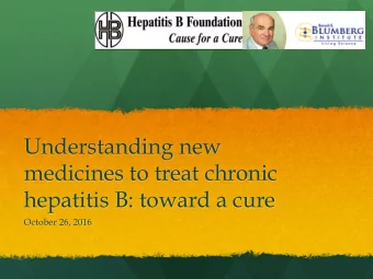 Understanding new  medicines to treat chronic  hepatitis B: toward a cure  October 26, 2016  Define