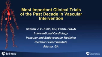 Most Important Clinical Trials  of the Past Decade in Vascular  Intervention  Andrew J. P. Klein,