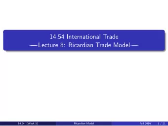 14.54 International Trade   Lecture 8: Ricardian Trade Model   14.54  Week 5  Fall 2016