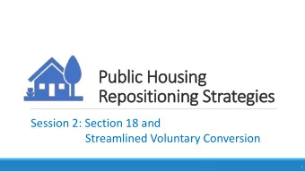 Public H  c Hou  ousi  sing  Repos  osition  oning S  g Strategi  gies  Session 2: Section 18 and