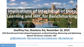 Implications of Integration of Deep  Learning and HPC for Benchmarking  Geoffrey Fox, Shantenu Jha,