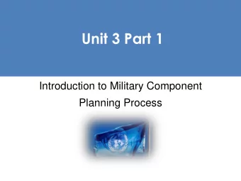 Unit 3 Part 1  Introduction to Military Component  Planning Process  UN Peacekeeping PDT Standards,