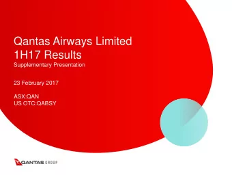 Qantas Airways Limited  1H17 Results  Supplementary Presentation  23 February 2017  ASX:QAN  US