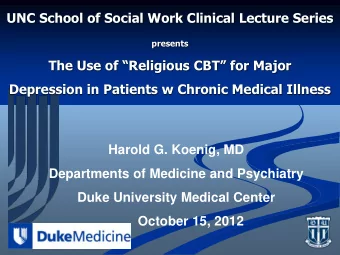presents The Use of Religious CBT for Major  Depression in Patients w Chronic Medical Illness