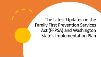 Family  ly Fir  irst Prevention Services  Act (FFPSA) and Washin  ington  State's  's Im