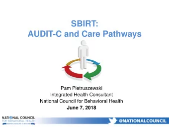 SBIRT:  AUDIT-C and Care Pathways  Pam Pietruszewski  Integrated Health Consultant  National