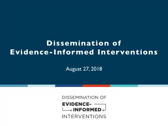 Dissemination of  Evidence-Informed Interventions  August 27, 2018  Welcome from the  HRSA HIV/AIDS