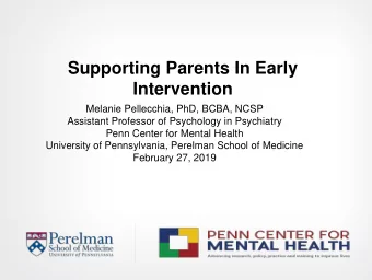 Supporting Parents In Early  Intervention  Melanie Pellecchia, PhD, BCBA, NCSP  Assistant Professor