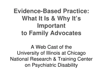 Evidence-Based Practice:  What It Is &amp; Why Its  Important  to Family Advocates  A Web Cast