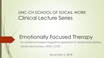 Clinical Lecture Series  Emotionally Focused Therapy  An evidence-based integrative approach to