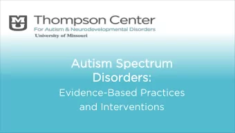 Au  Autis  ism Sp  m Spec  ectru  rum  m  Dis  isor  orde  ders:  rs:  Evidence-Based Practices