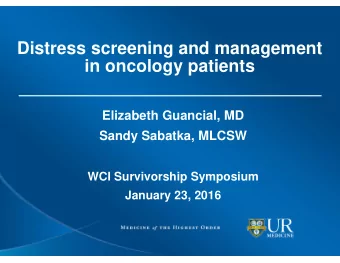 Distress screening and management  in oncology patients  Elizabeth Guancial, MD  Sandy Sabatka,