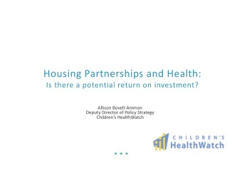 Housing Partnerships and Health:  Is there a potential return on investment?  Allison Bovell-Ammon