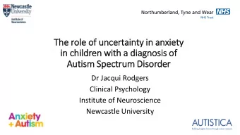 Autism Spectrum Dis  isorder  Dr Jacqui Rodgers  Clinical Psychology  Institute of Neuroscience