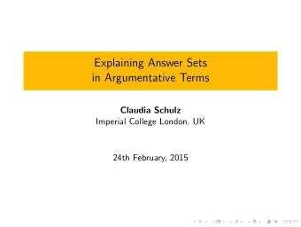 Explaining Answer Sets  in Argumentative Terms  Claudia Schulz  Imperial College London, UK  24th