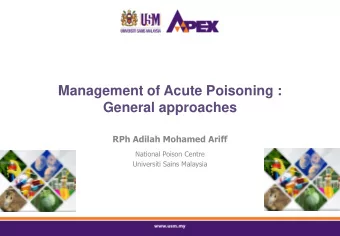 Management of Acute Poisoning :  General approaches  RPh Adilah Mohamed Ariff  National Poison