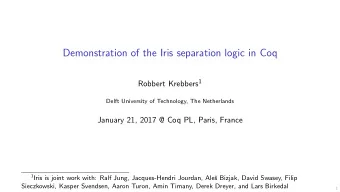 Demonstration of the Iris separation logic in Coq Robbert Krebbers 1  Delft University of