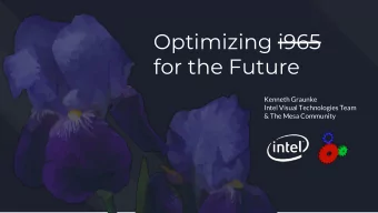 Optimizing i965  for the Future  Kenneth Graunke  Intel Visual Technologies Team  &amp; The Mesa