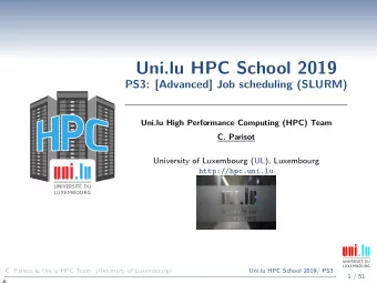 Uni.lu HPC School 2019  PS3: [Advanced] Job scheduling (SLURM)  Uni.lu High Performance Computing