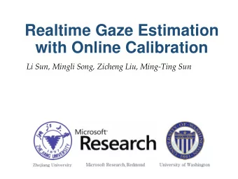 Realtime Gaze Estimation  with Online Calibration  Li Sun, Mingli Song, Zicheng Liu, Ming-Ting Sun