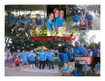 2010 Relay for Life  Seasons of Hope  What is Relay for Life?  Relay for Life is an annual event