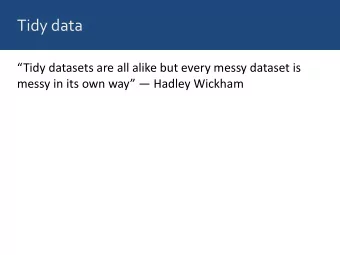Tidy data  Tidy datasets are all alike but every messy dataset is  messy in its own way