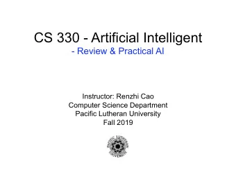 CS 330 - Artificial Intelligent  - Review &amp; Practical AI  Instructor: Renzhi Cao  Computer