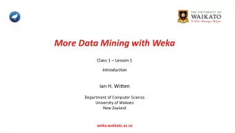 More Data Mining with Weka  Class 1  Lesson 1  Introduction  Ian H. Witten  Department of