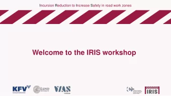 Welcome to the IRIS workshop  The consortium partners  KFV (Austrian Road Safety Board), Austria