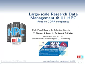 Large-scale Research Data  Management @ UL HPC  Road to GDPR compliance  Prof. Pascal Bouvry, Dr.