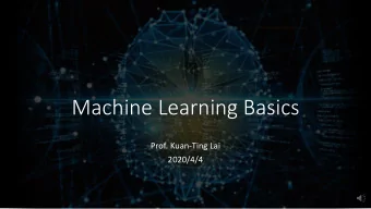 Machine Learning Basics  Prof. Kuan-Ting Lai  2020/4/4  Machine Learning Francois Chollet , Deep