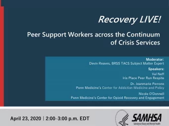 Recovery LIVE!  Peer Support Workers across the Continuum  of Crisis Services  Moderator:  Devin