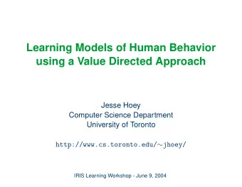 Learning Models of Human Behavior  using a Value Directed Approach  Jesse Hoey  Computer Science