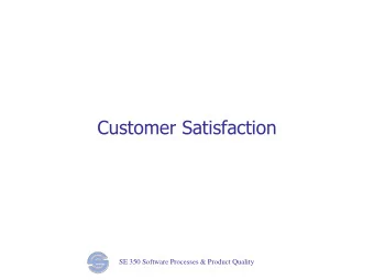 Customer Satisfaction SE 350 Software Processes &amp; Product Quality  Overview  Defining customer