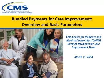 Bundled Payments for Care Improvement:  Overview and Basic Parameters  CMS Center for Medicare and