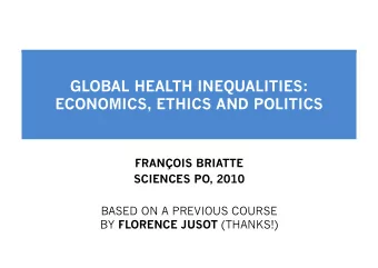 GLOBAL HEALTH INEQUALITIES:  ECONOMICS, ETHICS AND POLITICS  FRANOIS BRIATTE  SCIENCES PO, 2010
