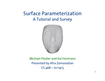 Surface Parameterization  A Tutorial and Survey  Michael Floater and Kai Hormann  Presented by Afra